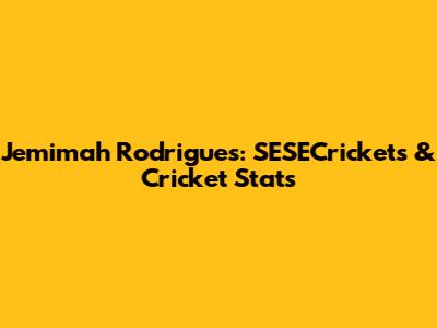 Jemimah Rodrigues: SESECrickets & Cricket Stats