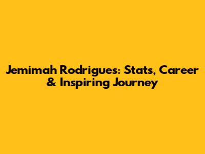 Jemimah Rodrigues: Stats, Career & Inspiring Journey