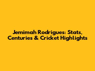 Jemimah Rodrigues: Stats, Centuries & Cricket Highlights