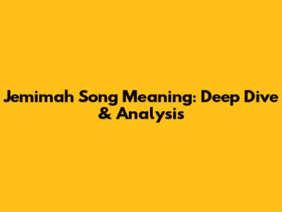 Jemimah Song Meaning: Deep Dive & Analysis