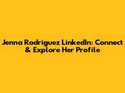 Jenna Rodriguez LinkedIn: Connect & Explore Her Profile