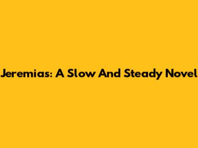 Jeremias: A Slow And Steady Novel