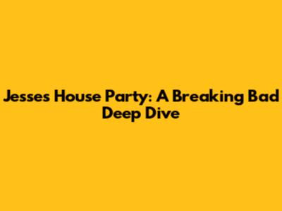 Jesse's House Party: A Breaking Bad Deep Dive