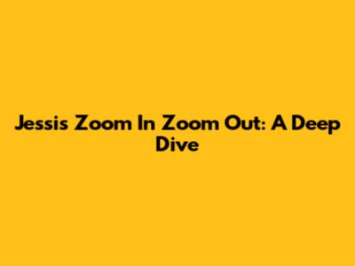 Jessi's "Zoom In Zoom Out": A Deep Dive