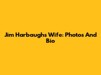Jim Harbaugh's Wife: Photos And Bio