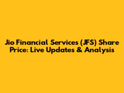 Jio Financial Services (JFS) Share Price: Live Updates & Analysis