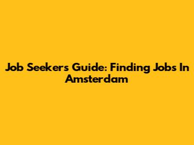 Job Seeker's Guide: Finding Jobs In Amsterdam