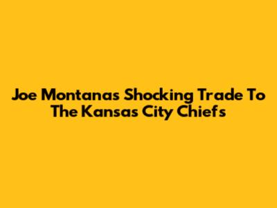 Joe Montana's Shocking Trade To The Kansas City Chiefs