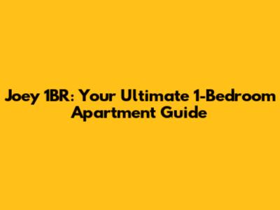Joey 1BR: Your Ultimate 1-Bedroom Apartment Guide