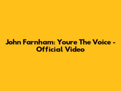 John Farnham: You're The Voice - Official Video