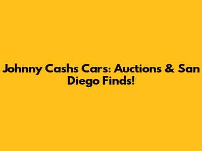 Johnny Cash's Cars: Auctions & San Diego Finds!