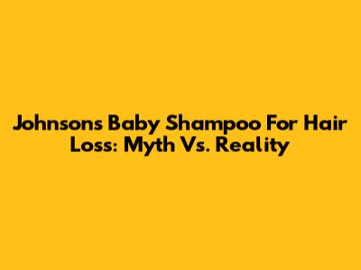 Johnson's Baby Shampoo For Hair Loss: Myth Vs. Reality