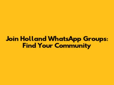Join Holland WhatsApp Groups: Find Your Community