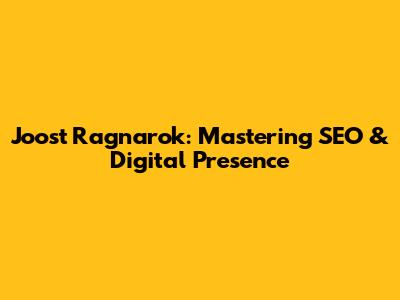 Joost Ragnarok: Mastering SEO & Digital Presence
