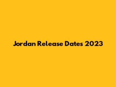 Jordan Release Dates 2023