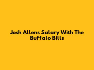 Josh Allen's Salary With The Buffalo Bills