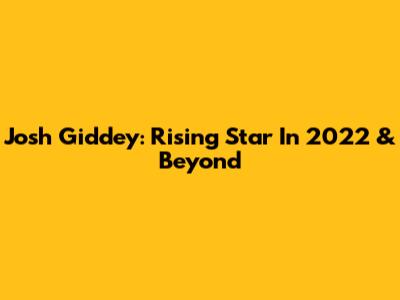 Josh Giddey: Rising Star In 2022 & Beyond
