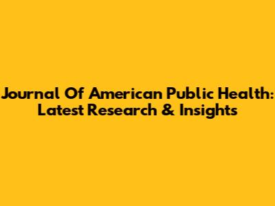 Journal Of American Public Health: Latest Research & Insights