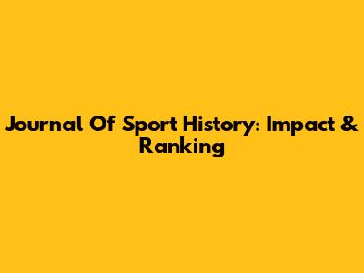 Journal Of Sport History: Impact & Ranking