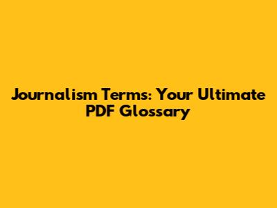 Journalism Terms: Your Ultimate PDF Glossary