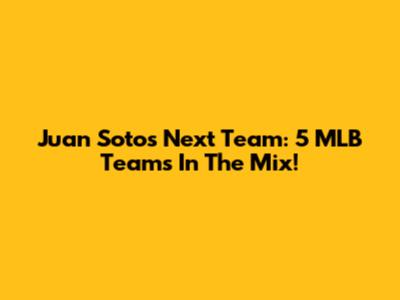 Juan Soto's Next Team: 5 MLB Teams In The Mix!