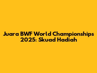 Juara BWF World Championships 2025: Skuad Hadiah