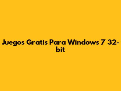 Juegos Gratis Para Windows 7 32-bit