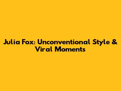Julia Fox: Unconventional Style & Viral Moments