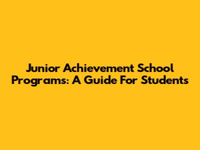 Junior Achievement School Programs: A Guide For Students