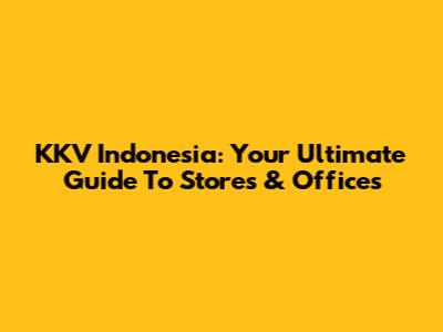 KKV Indonesia: Your Ultimate Guide To Stores & Offices