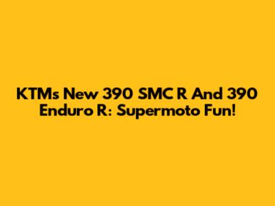 KTM's New 390 SMC R And 390 Enduro R: Supermoto Fun!