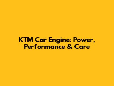KTM Car Engine: Power, Performance & Care