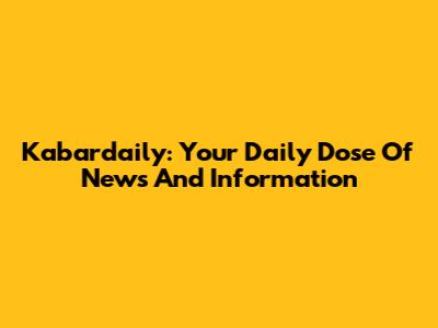Kabardaily: Your Daily Dose Of News And Information