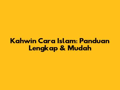 Kahwin Cara Islam: Panduan Lengkap & Mudah