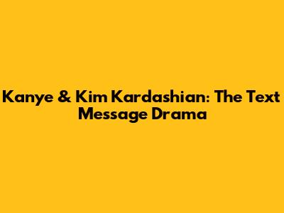 Kanye & Kim Kardashian: The Text Message Drama