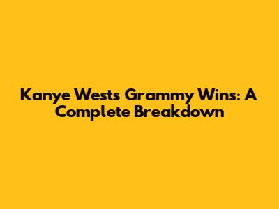 Kanye West's Grammy Wins: A Complete Breakdown