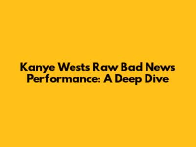 Kanye West's Raw 'Bad News' Performance: A Deep Dive