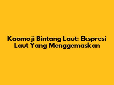 Kaomoji Bintang Laut: Ekspresi Laut Yang Menggemaskan