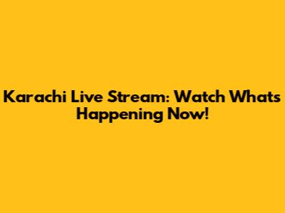 Karachi Live Stream: Watch What's Happening Now!