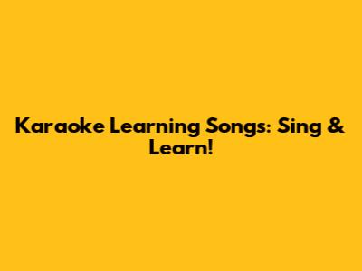 Karaoke Learning Songs: Sing & Learn!