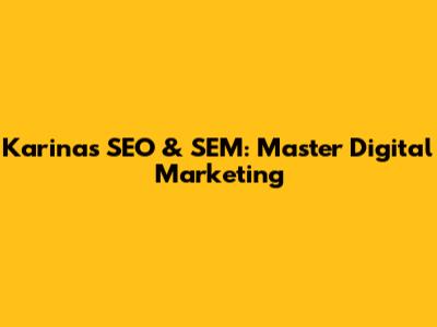 Karina's SEO & SEM: Master Digital Marketing