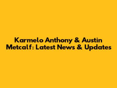 Karmelo Anthony & Austin Metcalf: Latest News & Updates