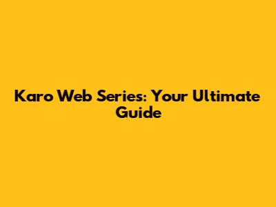 Karo Web Series: Your Ultimate Guide