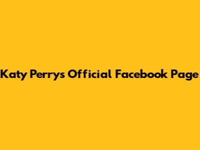 Katy Perry's Official Facebook Page