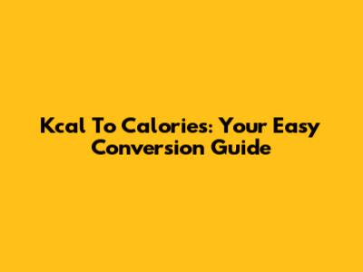 Kcal To Calories: Your Easy Conversion Guide