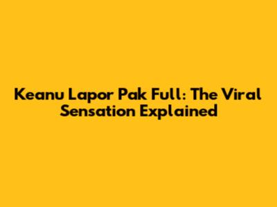 Keanu Lapor Pak Full: The Viral Sensation Explained