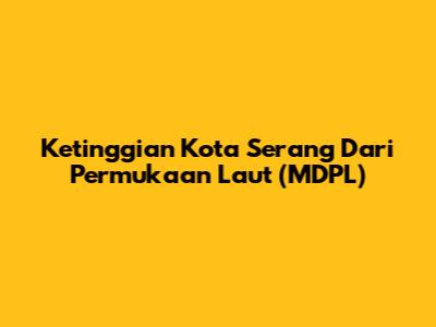 Ketinggian Kota Serang Dari Permukaan Laut (MDPL)