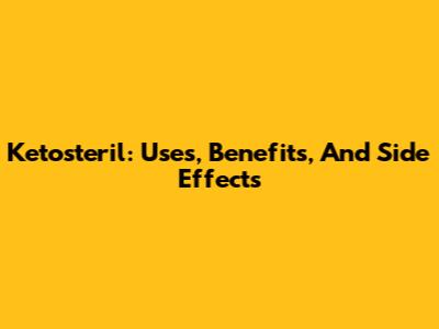 Ketosteril: Uses, Benefits, And Side Effects