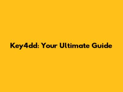 Key4dd: Your Ultimate Guide