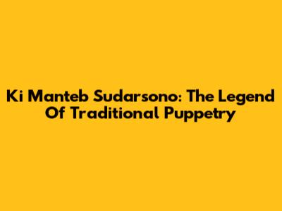 Ki Manteb Sudarsono: The Legend Of Traditional Puppetry